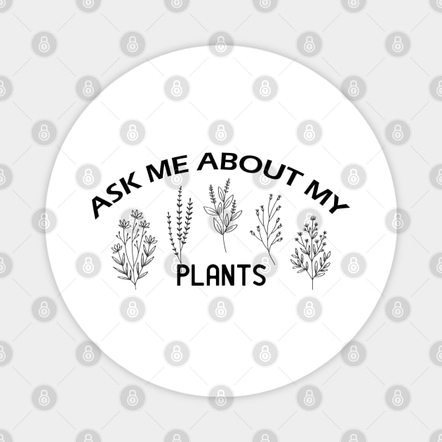 Ask me about my plants Magnet by Get Yours